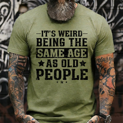It's Weird Being The Same Age As Old People T-Shirts