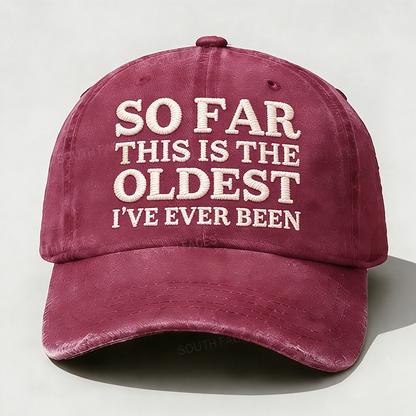 Personalized ¡°So Far This Is The Oldest I've Ever Been¡±Custom Embroidery Hat