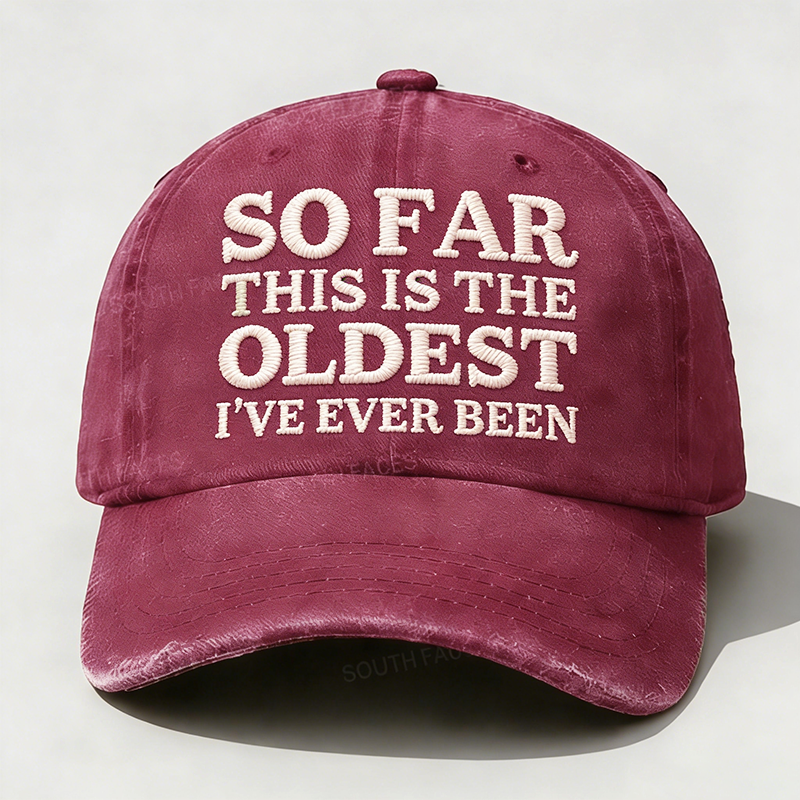 Personalized ¡°So Far This Is The Oldest I've Ever Been¡±Custom Embroidery Hat