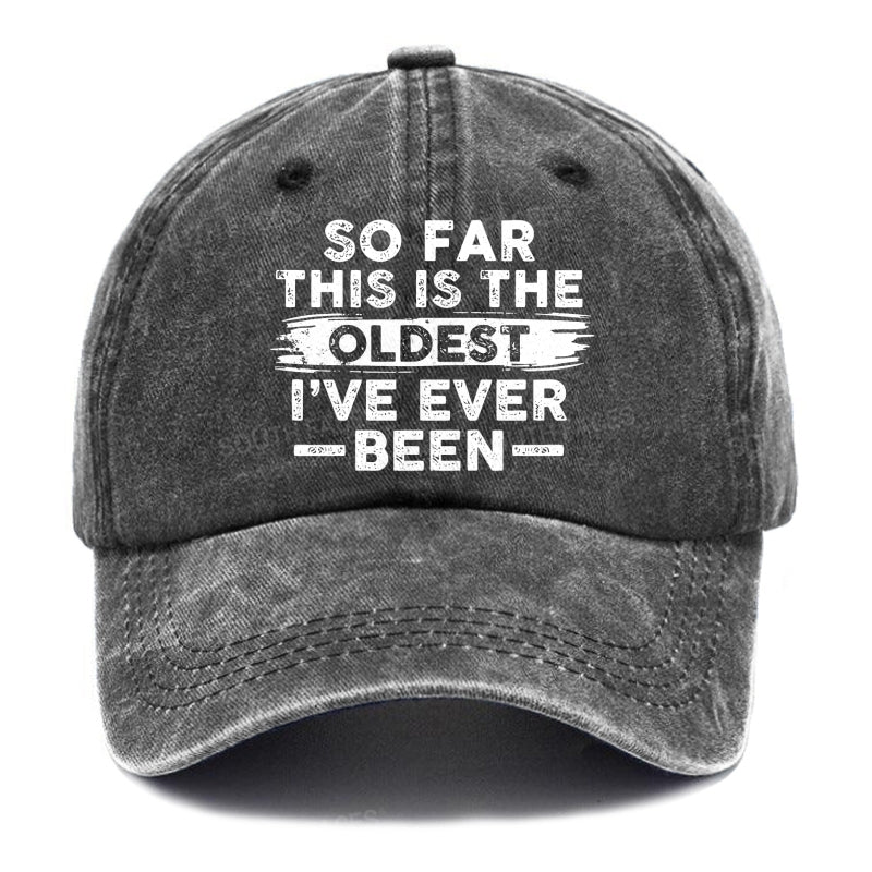 So Far This Is The Oldest I've Ever Been Hats