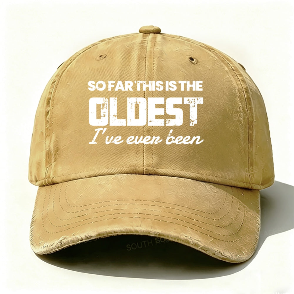 So Far This Is The Oldest I've Ever Been Baseball Cap