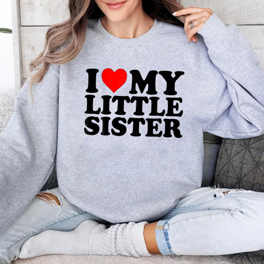 I Love My Little Sister Unisex T-shirt/Crewneck/Hoodie