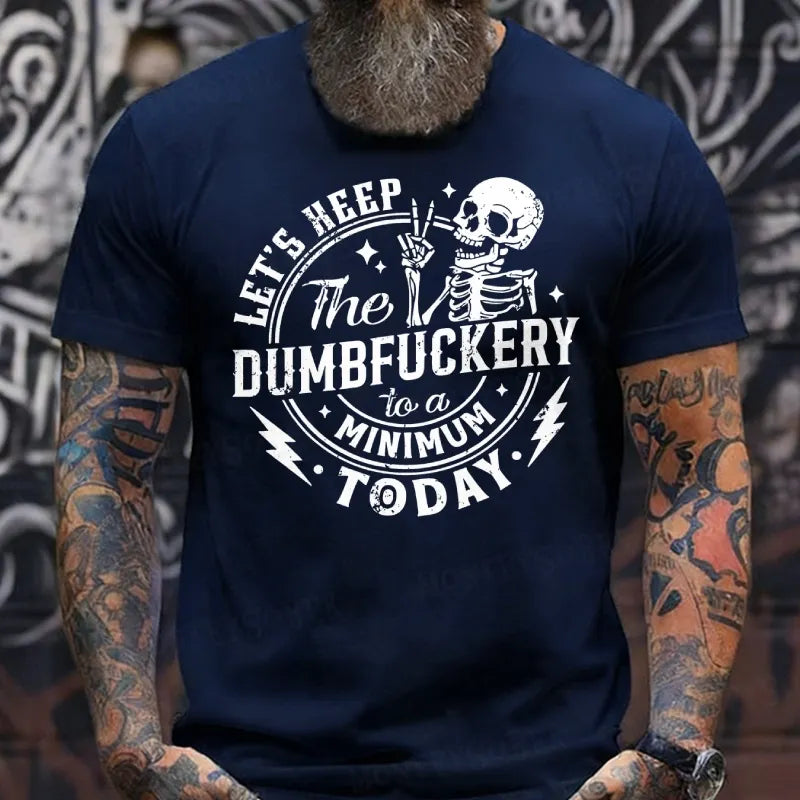 Let's Keep The Dumbfuckery To A Minimum Today T-Shirts