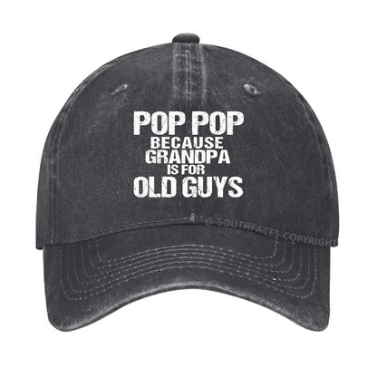 Pop Pop Because Grandpa Is For Old Guys Hat