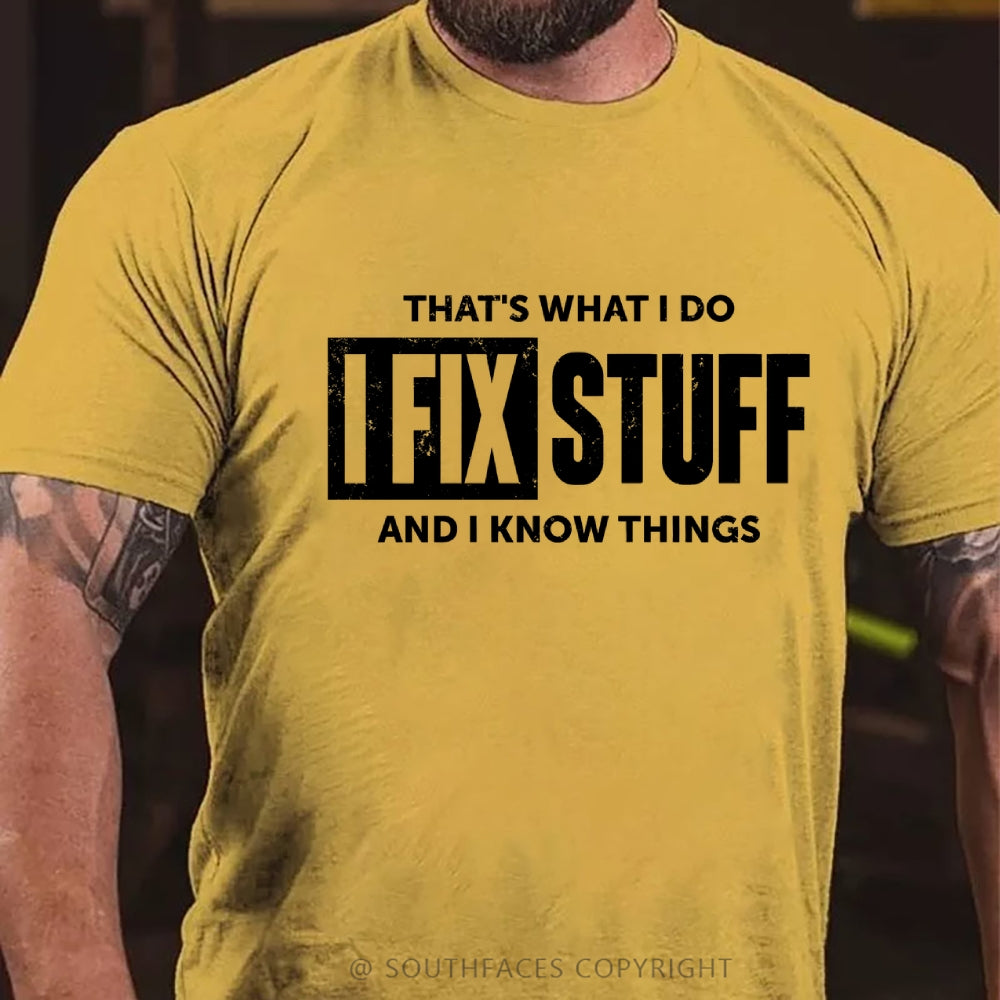 That's What I Do I Fix Stuff And I Know Things T-shirt