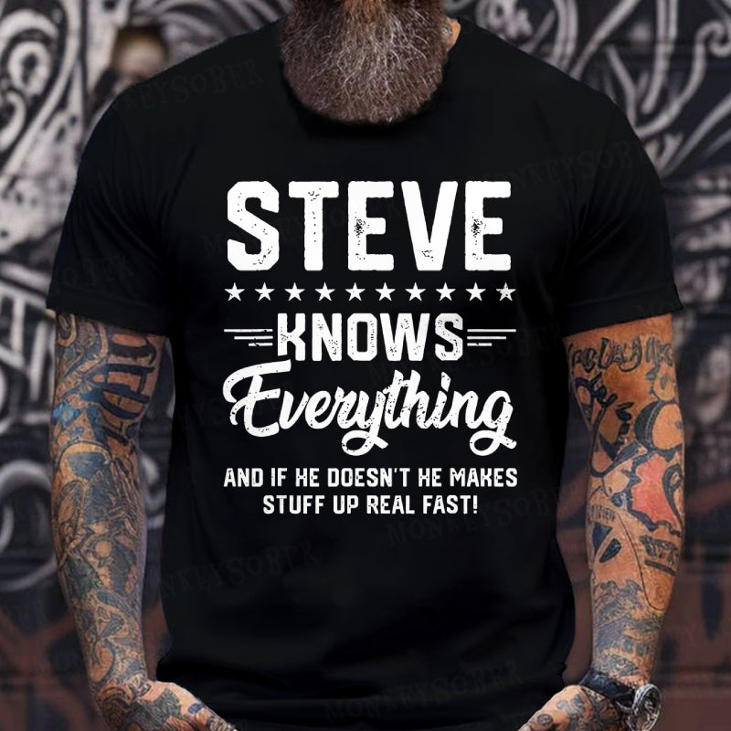 Steve Knows Everything And If He Doesn't He Makes Stuff Up Real Fast！T-Shirts