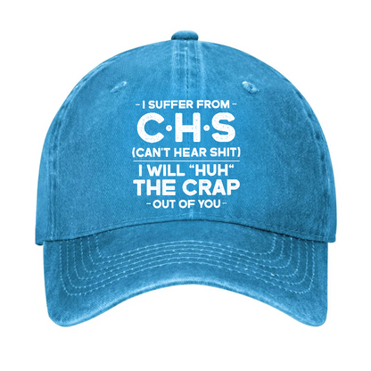 I Suffer From Chs Can't Hear Shit I Will Huh The Crap Out Of You Funny Sarcastic Hat