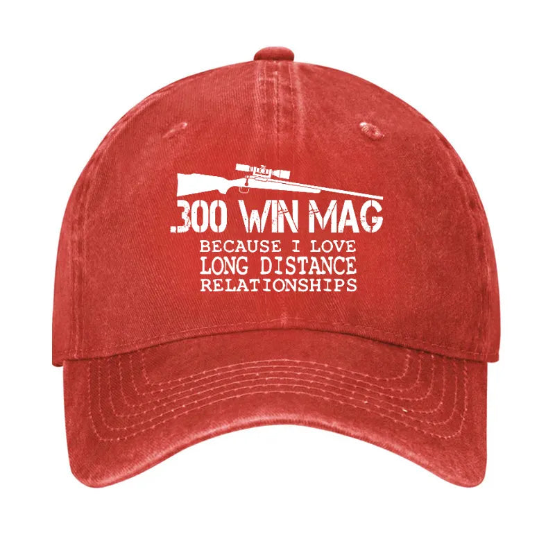 300 Win Mag Because I Love Long Distance Relationships Hat