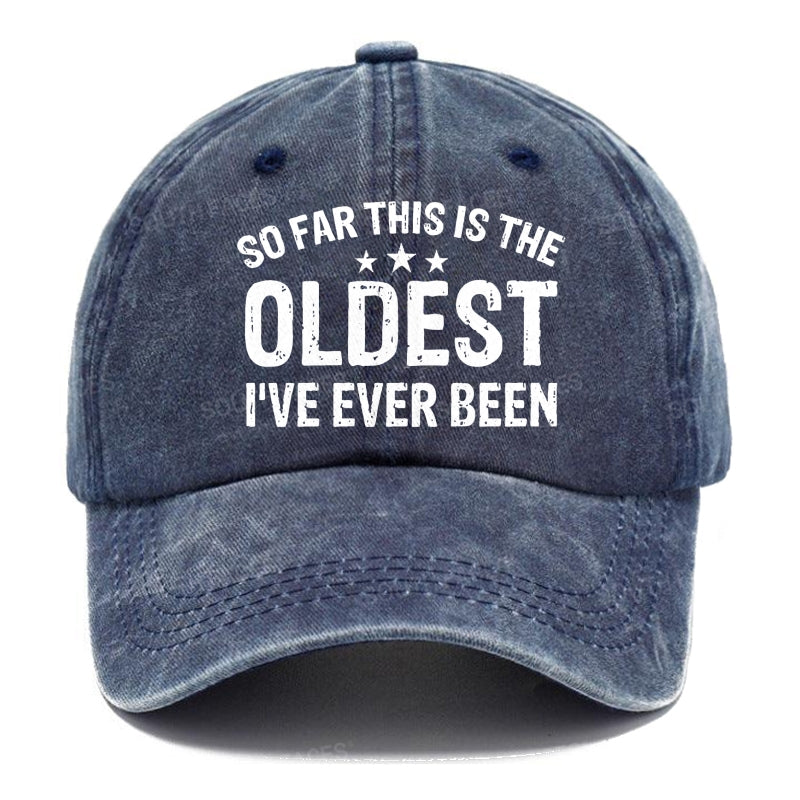 So Far This Is The Oldest I've Ever Been Hats