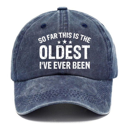 So Far This Is The Oldest I've Ever Been Hats