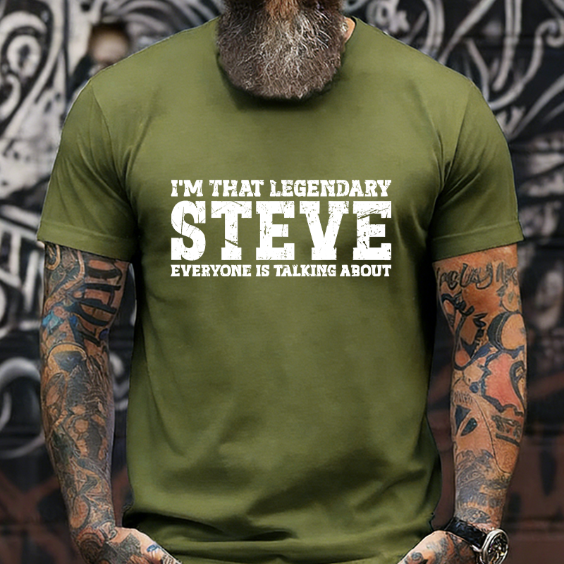 I'm That Legendary Steve Everyone Is Talking About T-Shirt