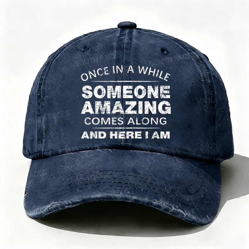 Once In A While Someone Amazing Comes Along And Here I Am Hat