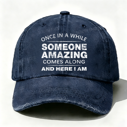 Once In A While Someone Amazing Comes Along And Here I Am Hat
