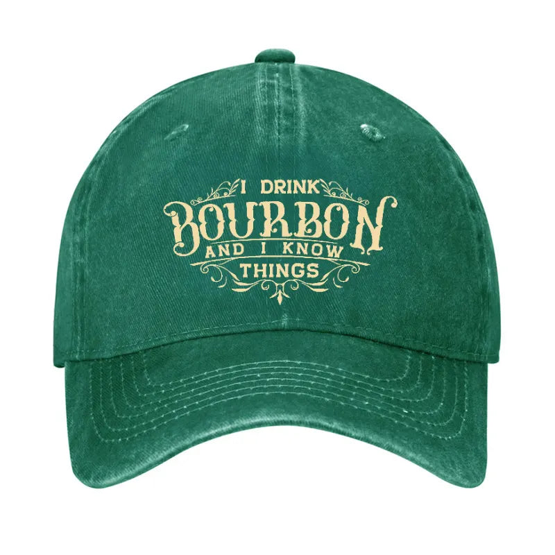 I Drink Bourbon And I Know Things Hat