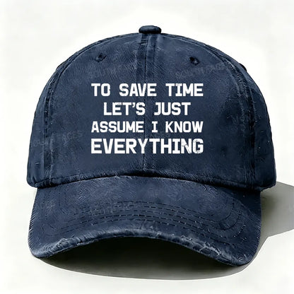 To Save Time Let's Just Assume I Know Everything baseball cap
