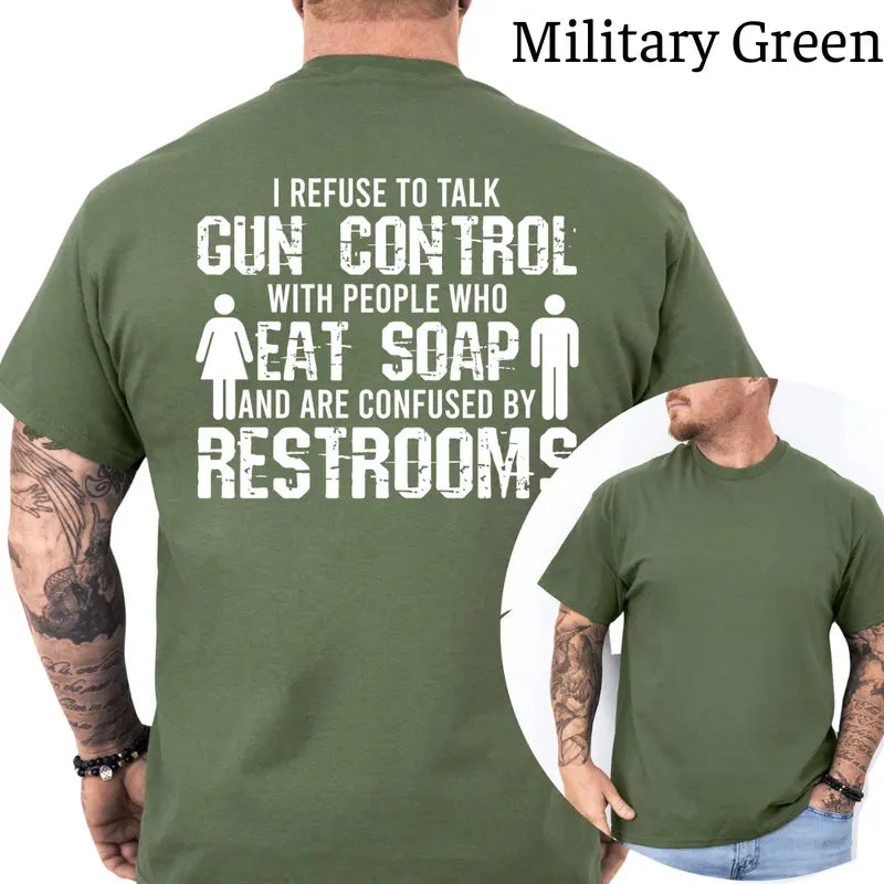 I Refuse To Talk Gun Control With People Who Eat Soap T-Shirt, Funny Graphics Shirt, Funny Republican Tee, Dad Gifts, Casual Menswear, For Men