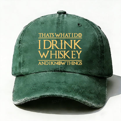 That's What I Do I Drink Whiskey And I Know Things  baseball cap