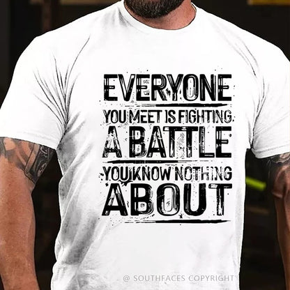 Everyone You Meet Is Fighting A Battle You Know Nothing About T-Shirt