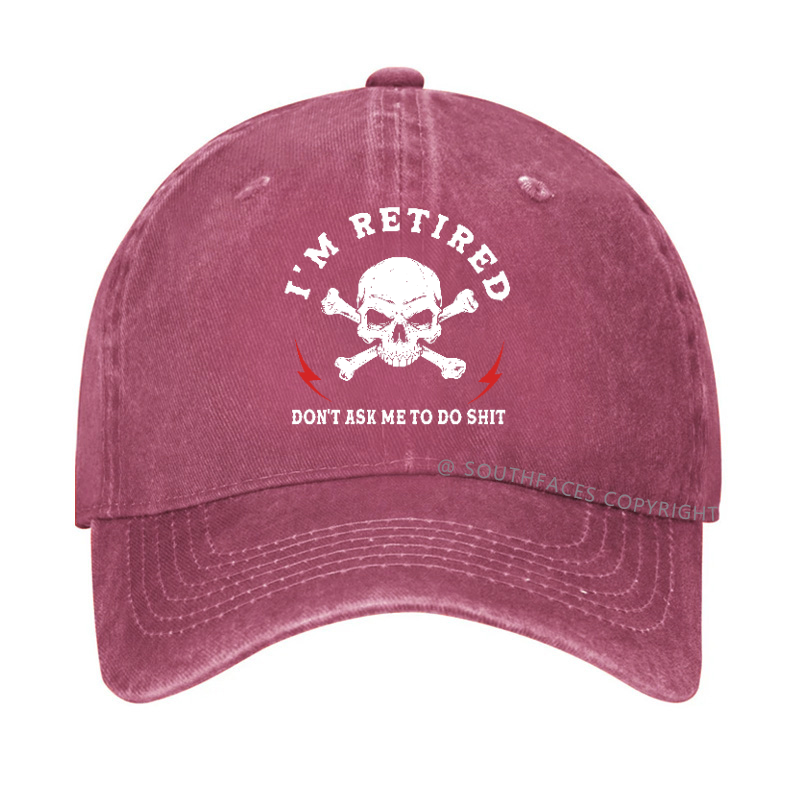 I'm Retired Don't Ask Me To Do Shit Hat