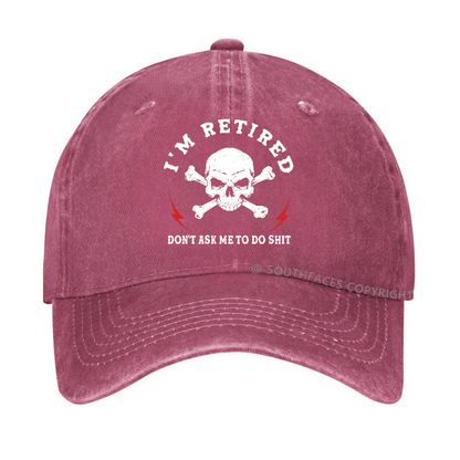 I'm Retired Don't Ask Me To Do Shit Hat