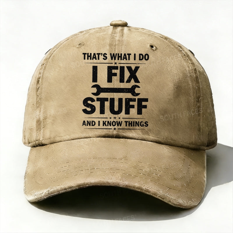 That's What I Do I Fix Stuff And I Know Things Baseball Hat