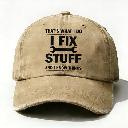 That's What I Do I Fix Stuff And I Know Things Baseball Hat