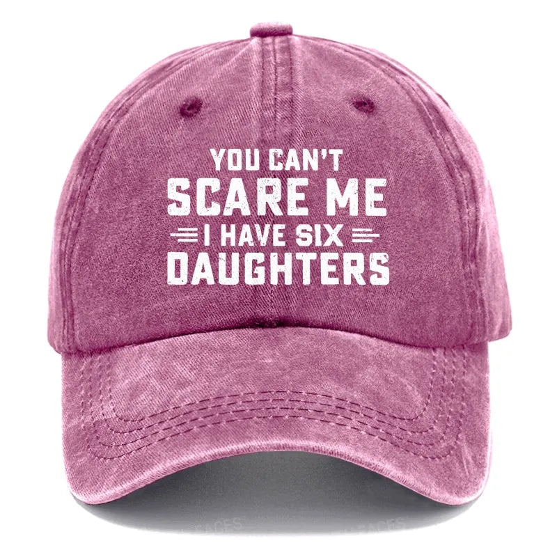 You Can't Scare Me I Have Six Daughters Hats