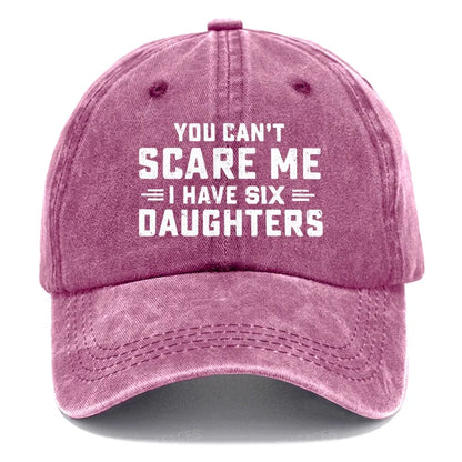 You Can't Scare Me I Have Six Daughters Hats