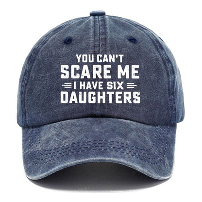 You Can't Scare Me I Have Six Daughters Hats