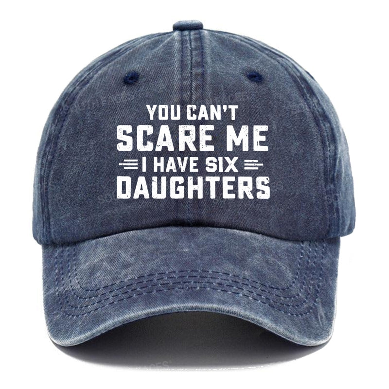 You Can't Scare Me I Have Six Daughters Hats