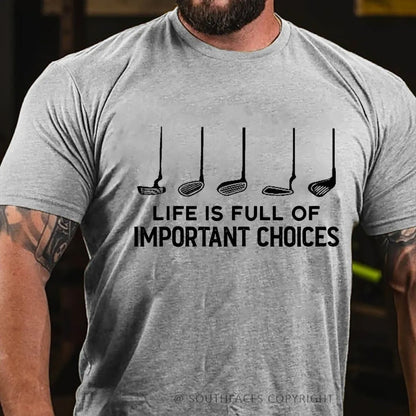 Life Is Full Of Important Choice Golf Player T-shirt