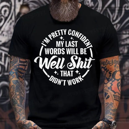 I'm Pretty Confident My Last Words Will Be Well Shit,That Didn't Work T-Shirts