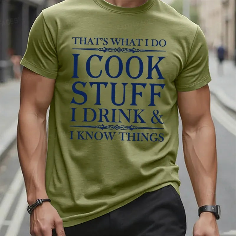 That's What I Do I Cook Stuff I Drink And I Know Things T-Shirts