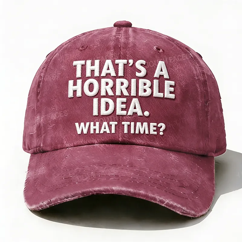 Embroidered  That's A Horrible Idea.What Time?  Hat