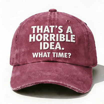Embroidered  That's A Horrible Idea.What Time?  Hat