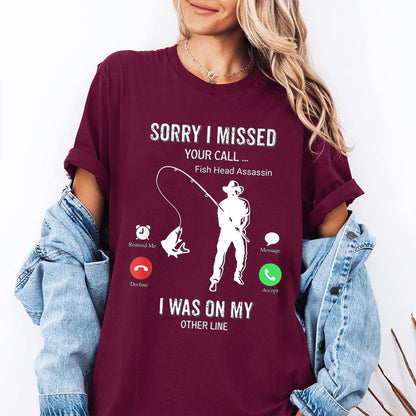 Funny Sorry I Missed Your Call Was On Other Line Men Fishing Unisex T-shirt/Crewneck/Hoodie