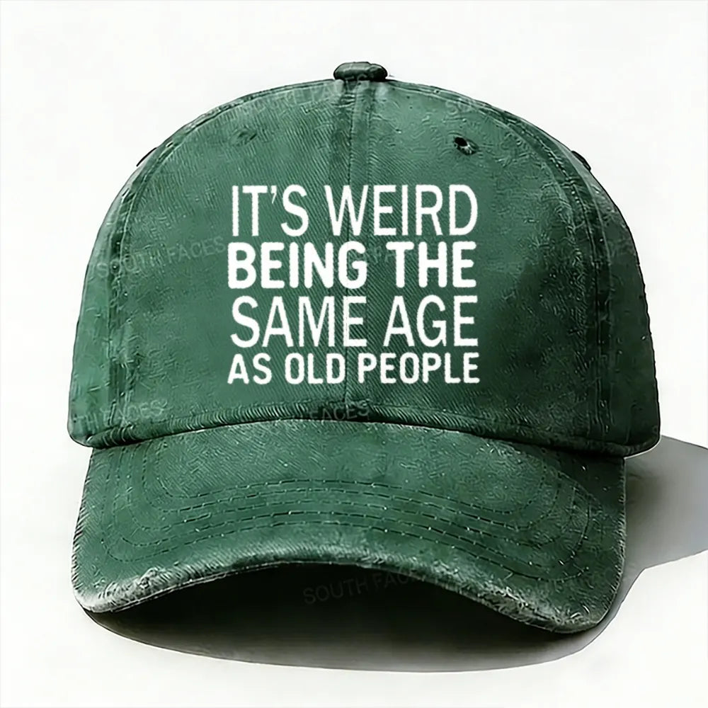 It's Weird Being The Same Age As Old People baseball cap