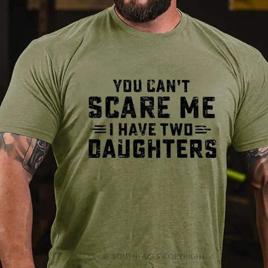You Can't Scare Me I have Two Daughters T-Shirt