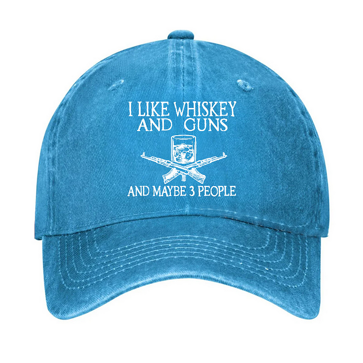 I Like Whiskey And Guns And Maybe 3 People Funny Custom Hat