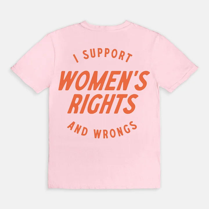 I Support Womens Rights And Wrongs Unisex T-shirt/Crewneck/Hoodie