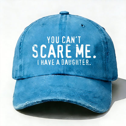 You Can't Scare Me I have A Daughters baseball cap