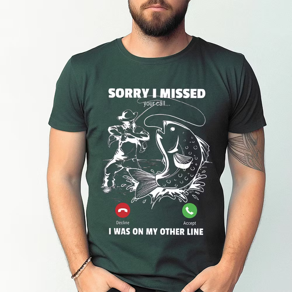 Funny Sorry I Missed Your Call Was On Other Line Men Fishing Unisex T-shirt/Crewneck/Hoodie