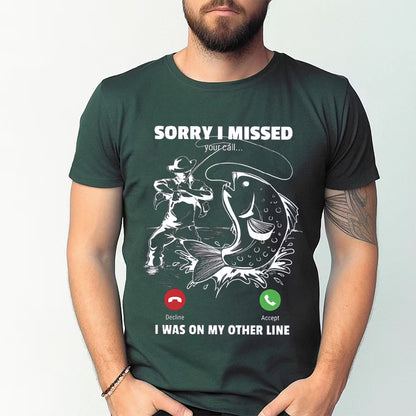 Funny Sorry I Missed Your Call Was On Other Line Men Fishing Unisex T-shirt/Crewneck/Hoodie