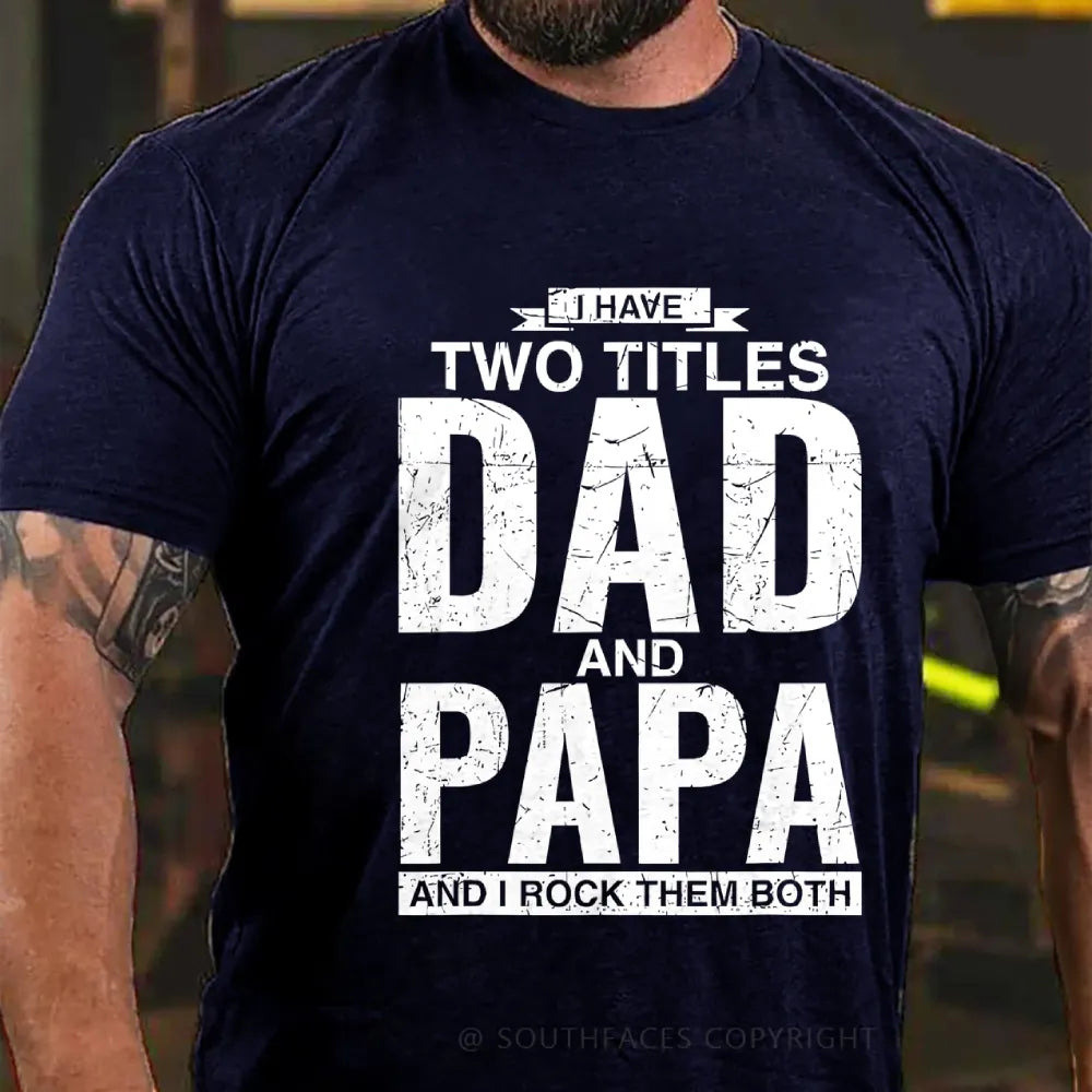 I Have Two Titles Dad And Papa I Rock Them Both T-Shirt
