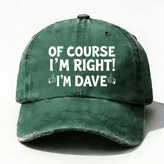 Of Course I'm Right£¡I'm Dave baseball cap