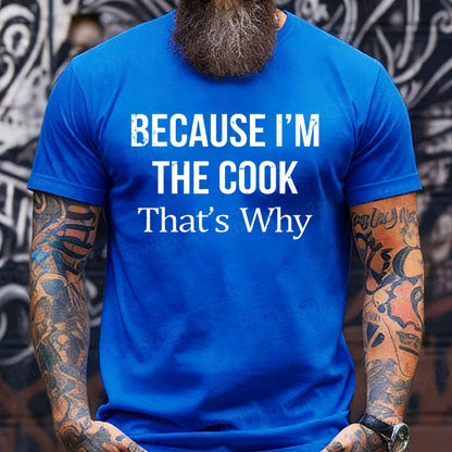 Because I'm The Cook That's Why shirts