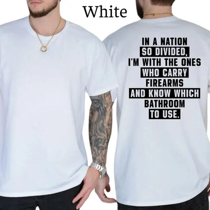 In A Nation So Divided I'm With The Ones Who Carry Firearms And Know Which Bathroom To Use T-Shirt, Patriot Mens Shirts Funny, Conservative Political Graphics Tee, Political Graphics Shirt, Men's Gifts, Casual Menswear, For Men
