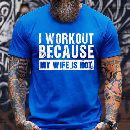 I Workout Because My Wife Is Hot T-Shirts