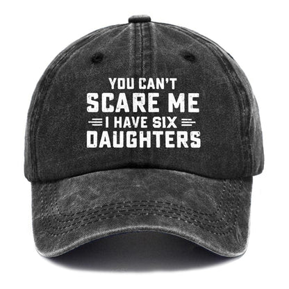 You Can't Scare Me I Have Six Daughters Hats