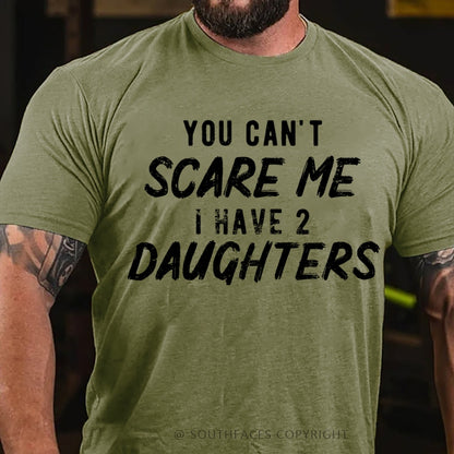 You Can't Scare Me I have Two Daughters T-Shirt